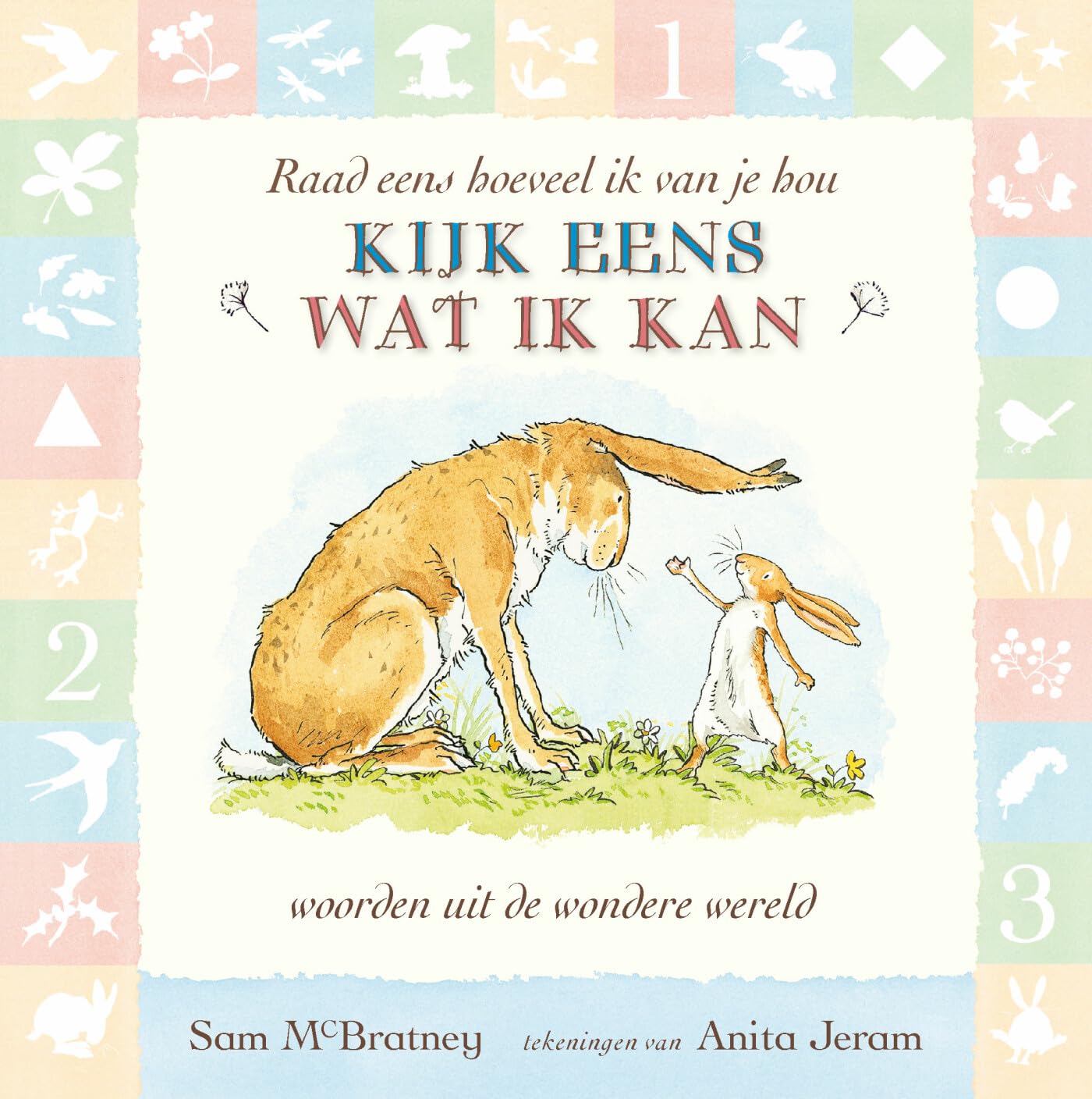 Raad eens hoeveel ik van je hou: kijk eens wat ik kan; woorden uit de wondere wereld Children's books