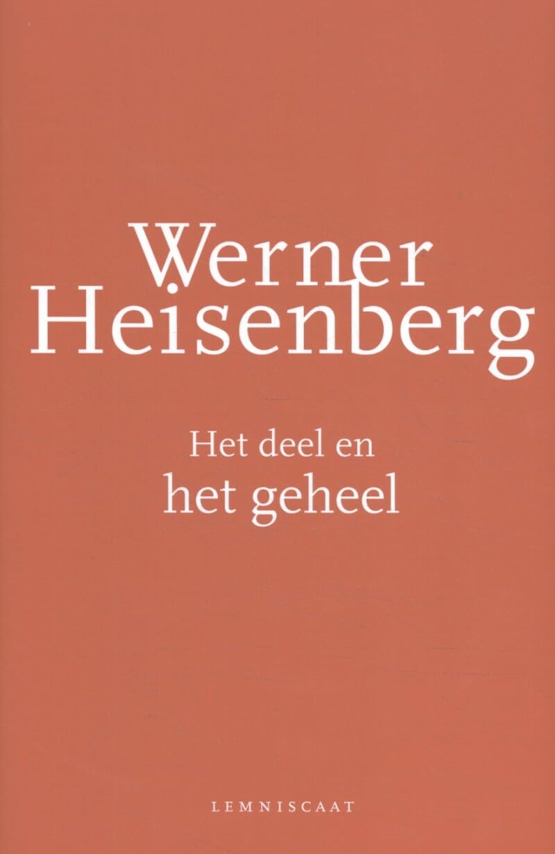 Het deel en het geheel: de wereld van de atoomfysica Philosophy
