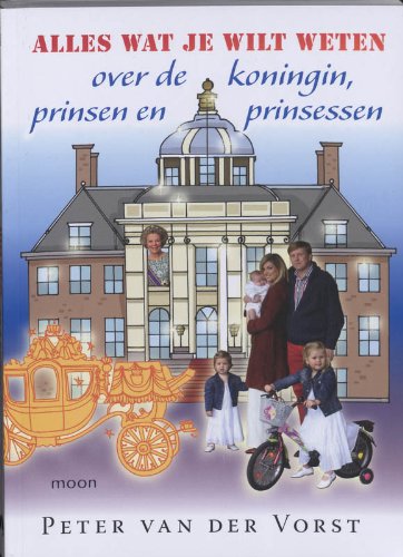 Alles wat je wilt weten over de koningin, prinsen en prinsessen / druk 2 Non-fiction