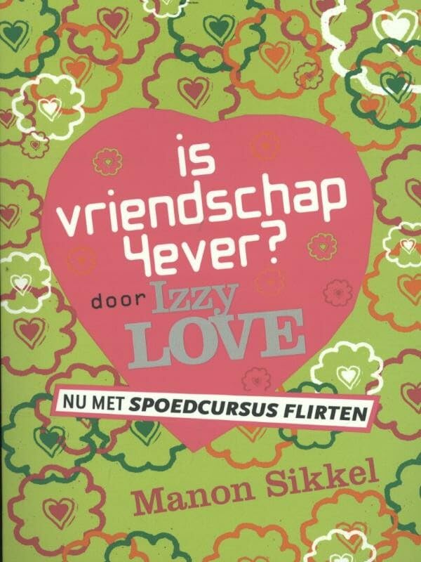 Is vriendschap 4ever / spoedcursus flirten door Izzy Love / druk 1 book