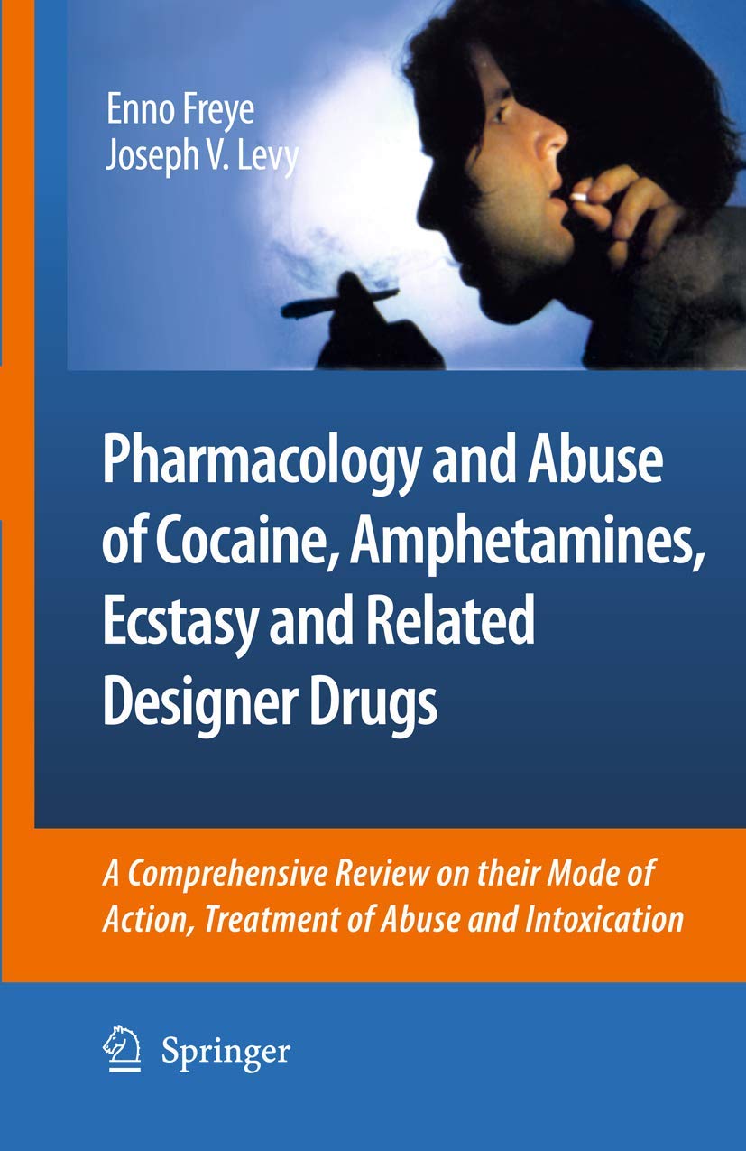 Pharmacology and Abuse of Cocaine, Amphetamines, Ecstasy and Related Designer Drugs: A comprehensive review on their mode of action, treatment of abuse and intoxication Medicine