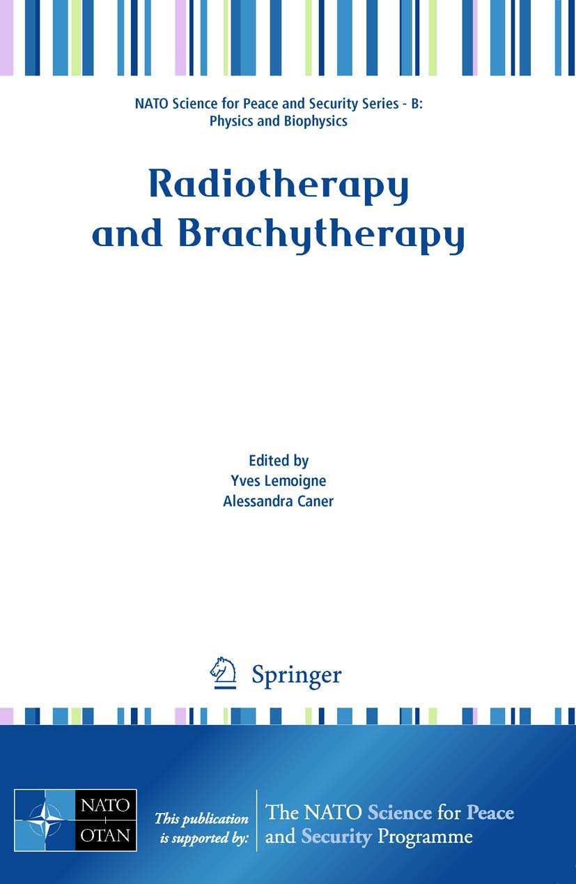 Radiotherapy and Brachytherapy: Physics and Biophysics) (NATO Science for Peace and Security Series B: Physics and Biophysics) Medicine
