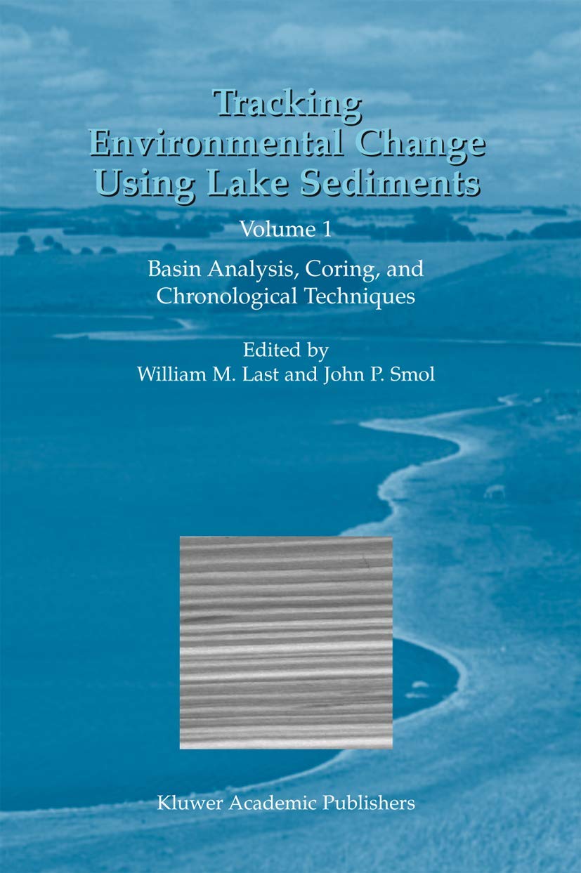 Tracking Environmental Change Using Lake Sediments: Volume 1: Basin Analysis, Coring, and Chronological Techniques (Developments in Paleoenvironmental Research, Band 1) Geology & Geography