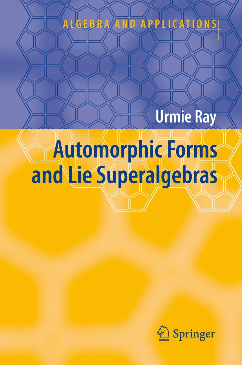 Automorphic Forms and Lie Superalgebras (Algebra and Applications, Band 5) Mathematics