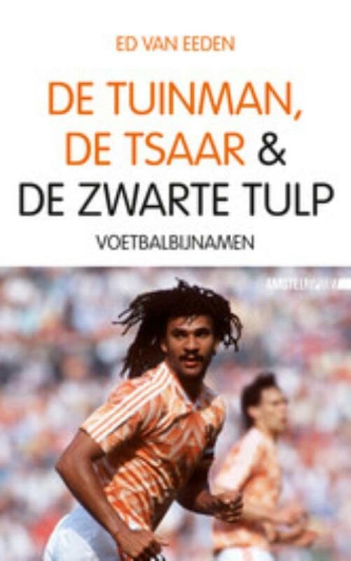 De tuinman, de tsaar en de zwarte tulp: voetbalbijnamen Leisure & Fun