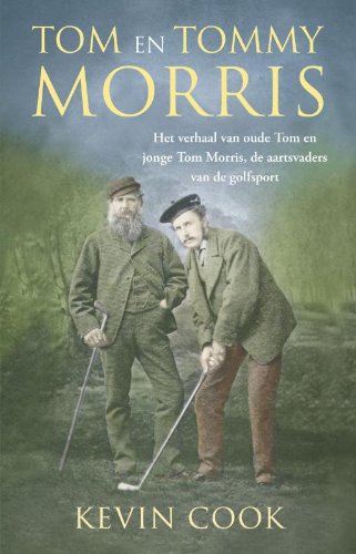 Tom en Tommy Morris: het verhaal van oude Tom Morris en jonge Tom Morris, de aartsvaders van de golfsport book