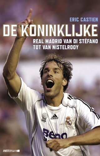 De Koninklijke: Real Madrid ± van Di Stefano tot Van Nistelrooy book