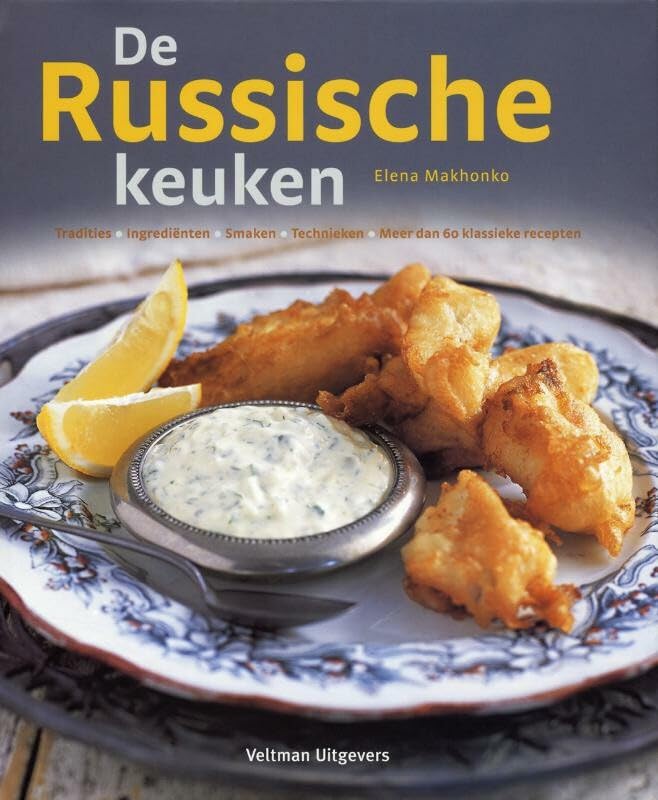 De Russische keuken: tradities, ingredienten, smaken,technieken, meer dan 60 klassieke recepten book