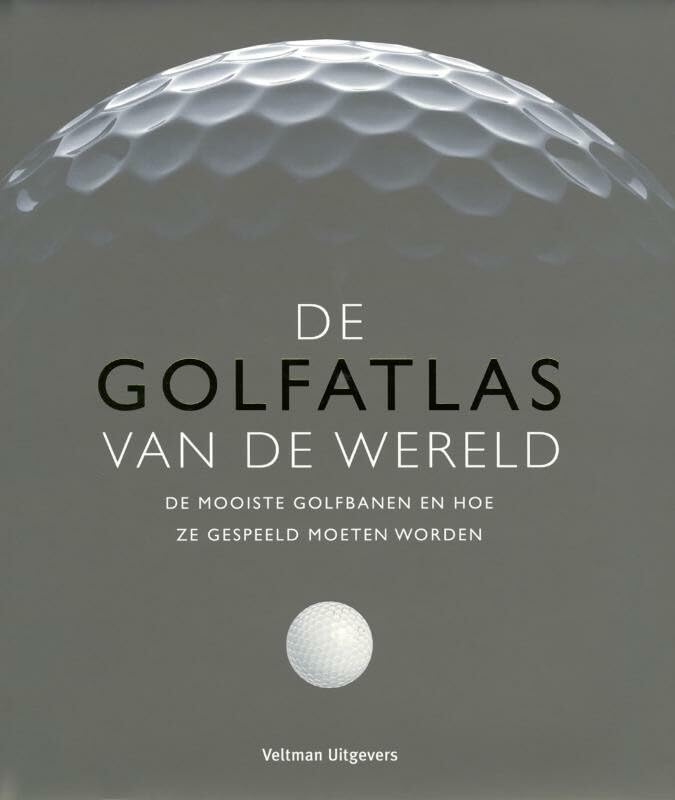 De golfatlas van de wereld: de mooiste golfbanen en hoe ze gespeeld moeten worden book