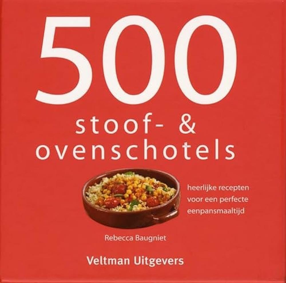 500 stoof- & ovenschotels: heerlijke recepten voor een perfecte eenpansmaaltijd Leisure, Home & Garden