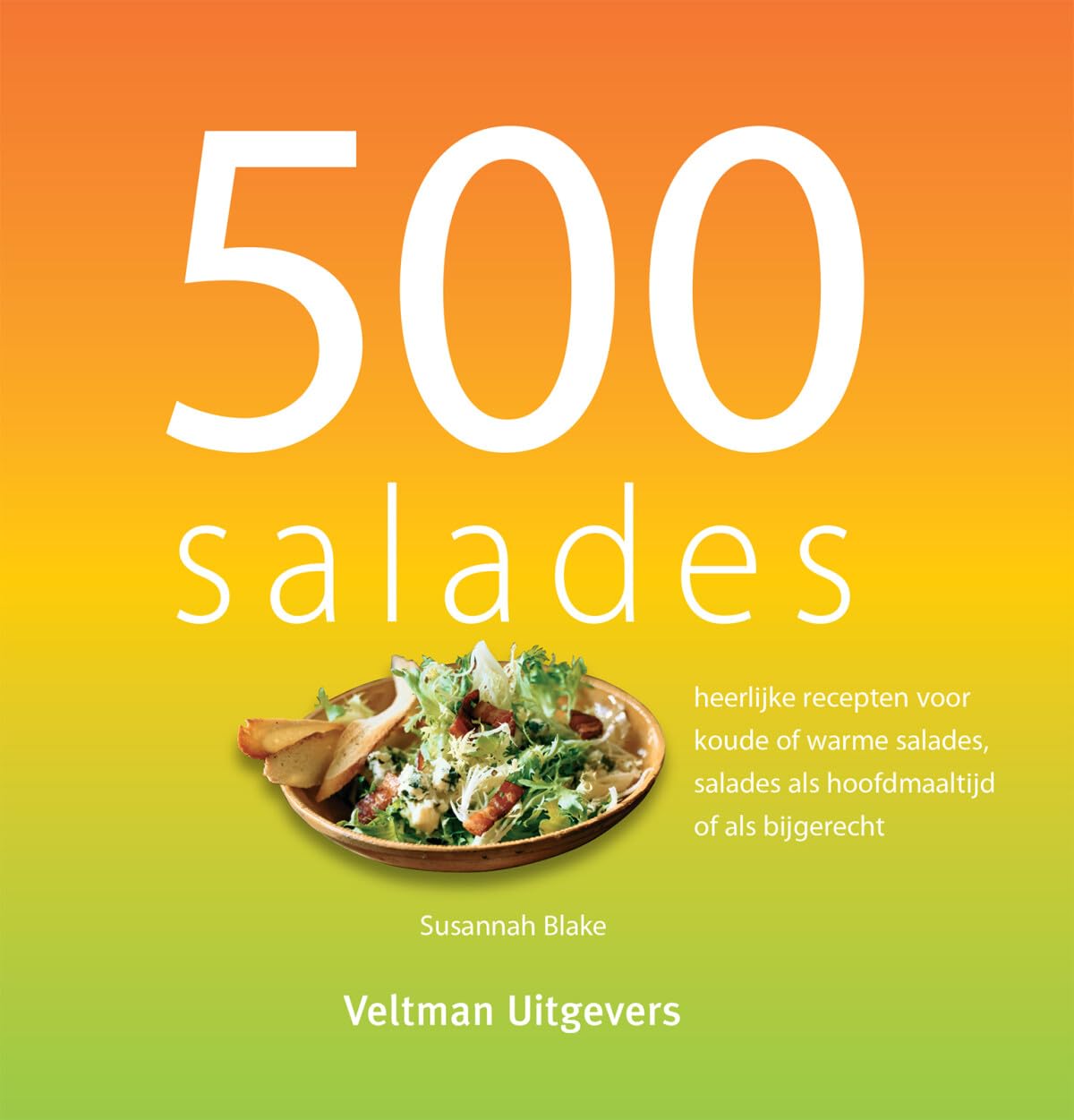 500 salades: heerlijke recepten voor koude en wasrme salades, salades als hoofdmaaltijd of als bijgerecht: heerlijke recepten voor koude of warme salades, salades als hoofdmaaltijd of als bijgerecht Leisure, Home & Garden