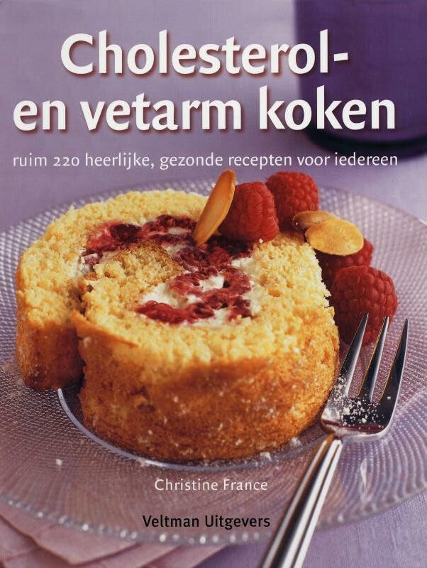Cholesterol- en vetarm koken: ruim 220 heerlijke, gezonde recepten voor iedereen book