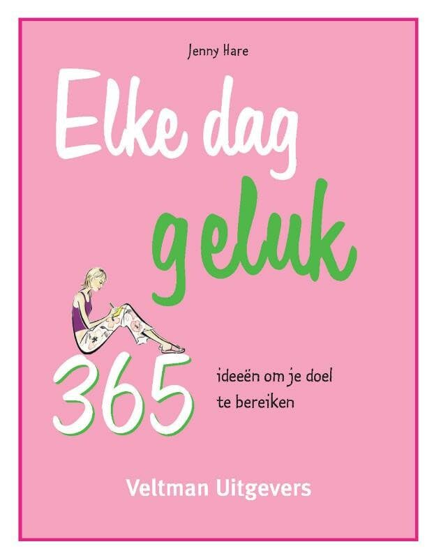 Elke dag geluk: 365 ideeën om je doel te bereiken book