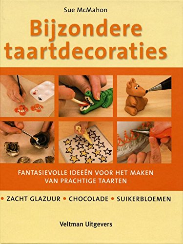 Bijzondere taartdecoraties: fantasievolle ideeën voor het maken van prachtige taarten : zacht glazuur, chocolade, suikerbloemen book