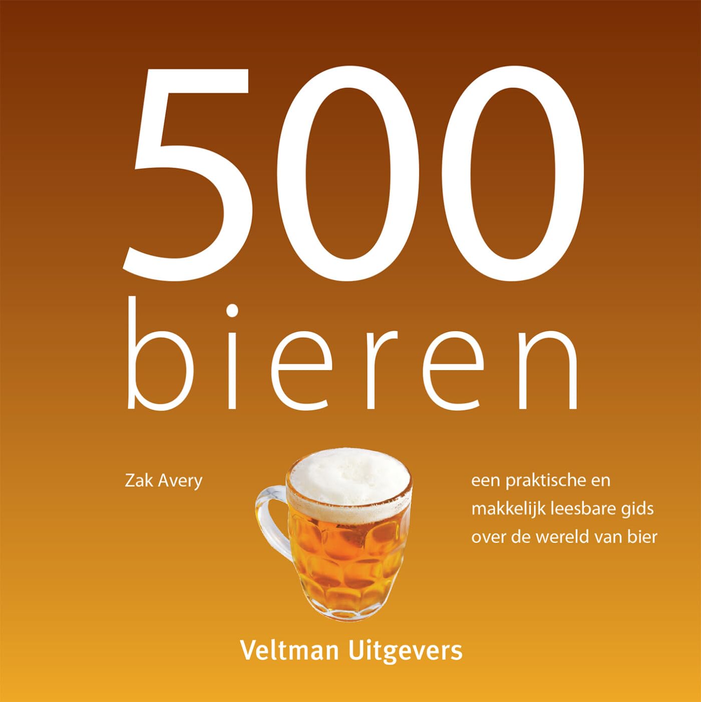500 bieren: een praktische en makkelijk leesbare gids over de wereld van bier book