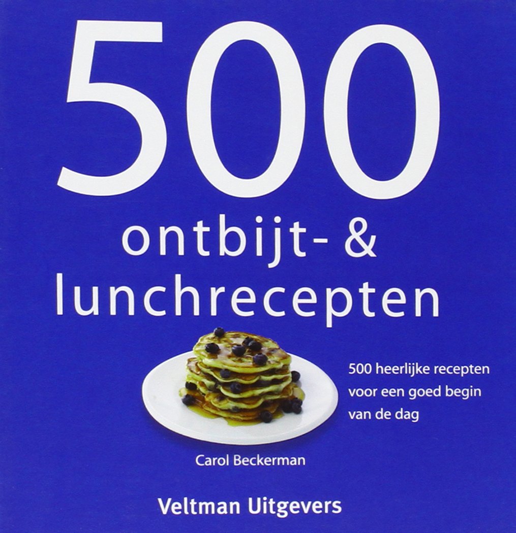 500 ontbijt- en lunchrecepten: 500 heerlijke recepten voor een goed begin van de dag Leisure, Home & Garden