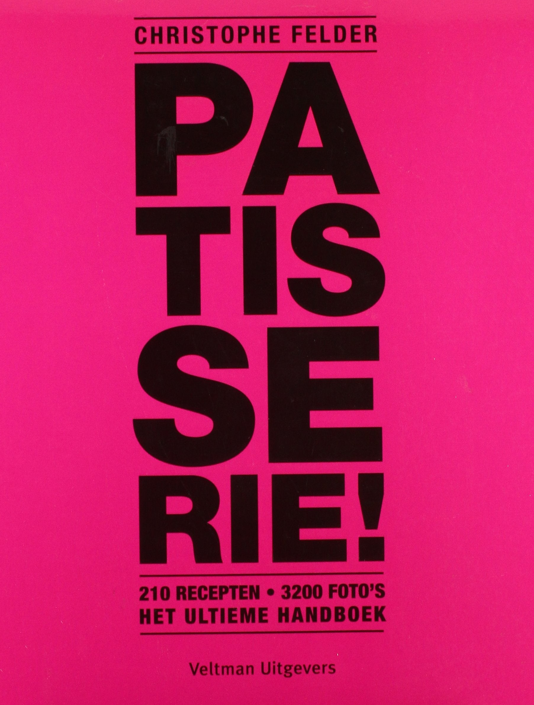 Patisserie!: het ultieme handboek : 210 recepten, 3200 foto's book