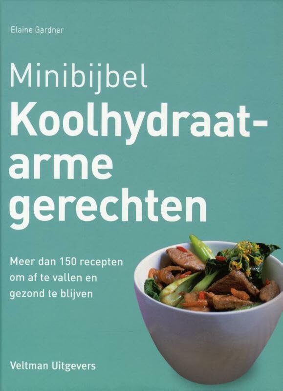 Koolhydraatarme gerechten: meer dan 150 recepten om af te vallen en gezond te blijven (Minibijbel) Leisure, Home & Garden