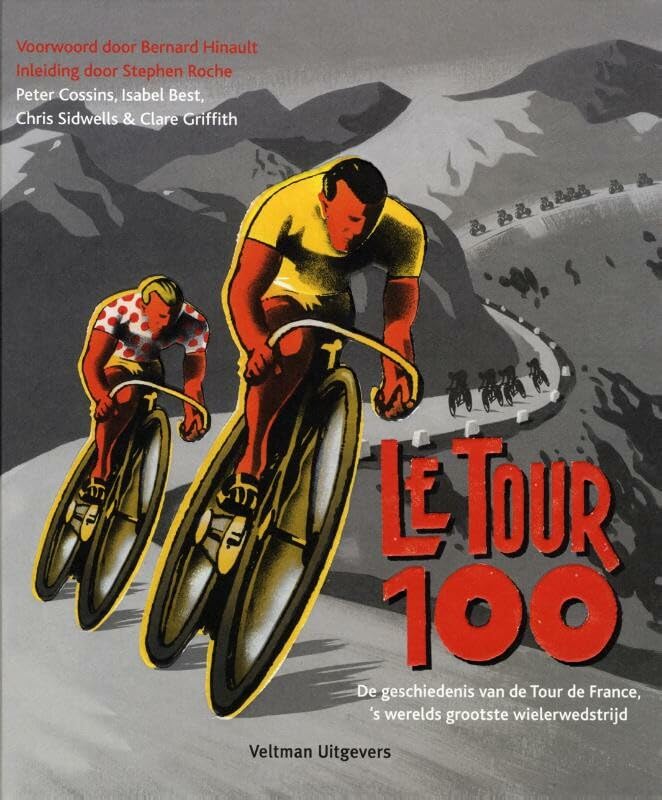 Le Tour 100: de geschiedenis van de Tour de France, 's werelds grootste wielerwedstrijd book