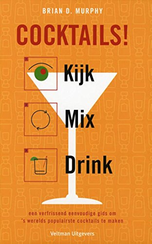 Cocktails!: Kijk, mix, drink : een verfrissend eenvoudige gids om 's werelds populairste cocktails te maken book