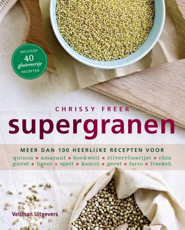 Supergranen: meer dan 100 heerlijke recepten voor quinoa, amarant, boekweit, zilvervliesrijst, chia, gierst, haver, spelt, kamut, gerst, farro en freekeh Leisure, Home & Garden