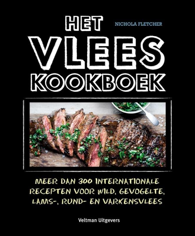 Het vleeskookboek: meer dan 300 internationale recepten voor wild, gevogelte, lams-, rund- en varkensvlees Leisure, Home & Garden