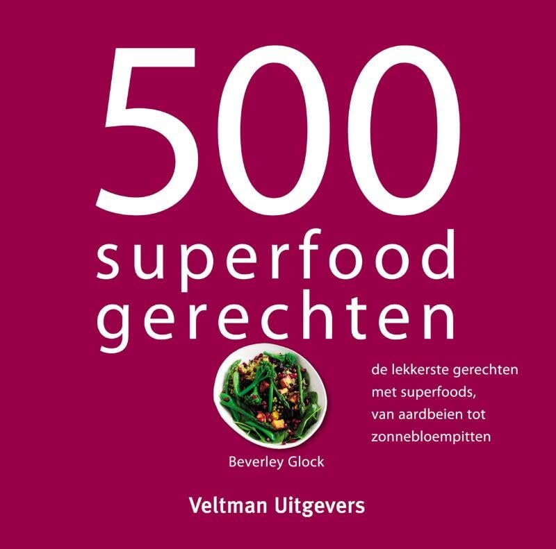 500 superfood gerechten: de lekkerste gerechten met superfoods, van aardbeien tot zonnebloempitten book