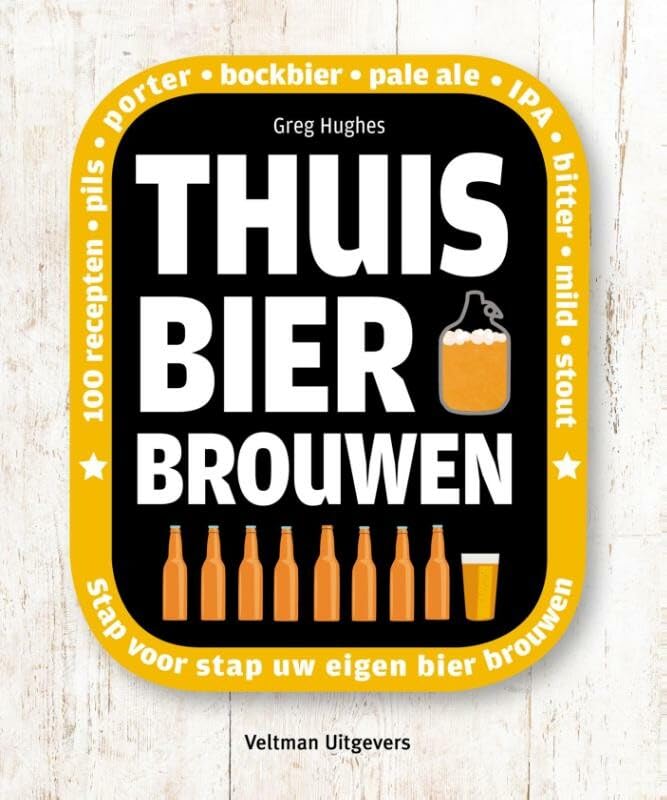 Thuis bier brouwen: 100 recepten : pils, porter, bockbier, pale ale, IPA, bitter, mild, stout : stap voor stap uw eigen bier brouwen book
