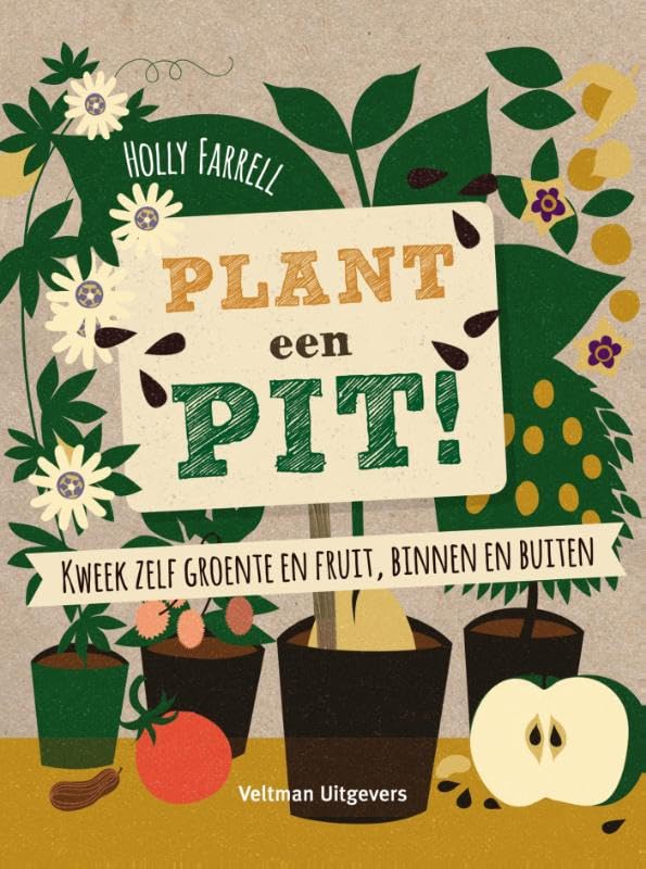 Plant een pit!: kweek zelf groente en fruit, binnen en buiten book