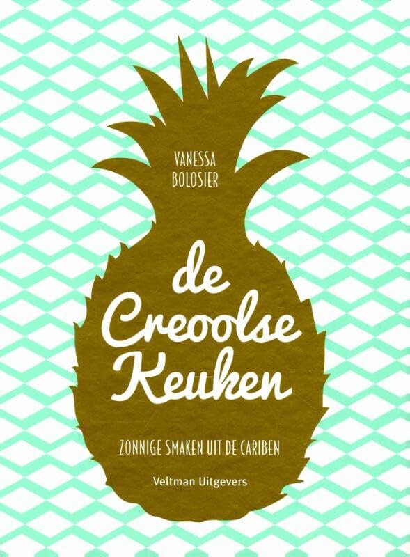 De Creoolse keuken: zonnige smaken uit de Cariben Leisure, Home & Garden