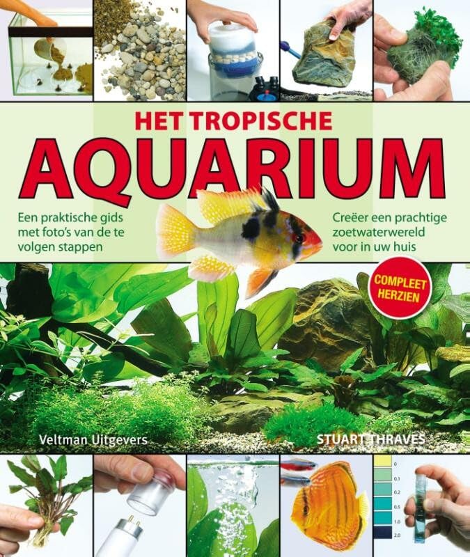 Het tropische aquarium: een praktische gids met foto's van de te volgen stappen-creëer een prachtige zoetwaterwereld voor in uw huis book