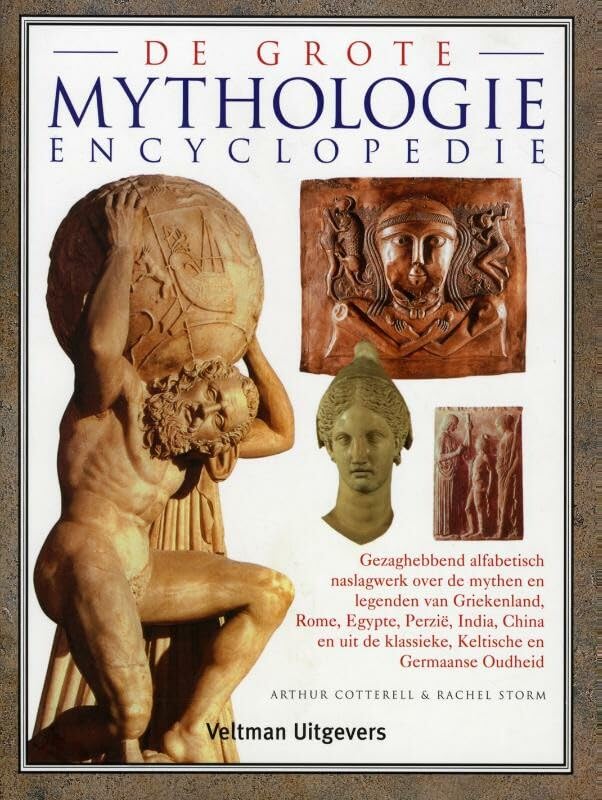De grote mythologie encyclopedie: gezaghebbend alfabetisch naslagwerk over de mythen en legenden van Griekenland, Rome, Egypte, Perzië, India, China en uit de klassieke, Keltische en Germaanse Oudheid book