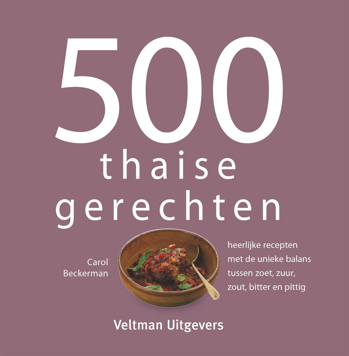 500 Thaise gerechten: heerlijke recepten met de unieke balans tussen zoet, zuur, zout, bitter en pittig book