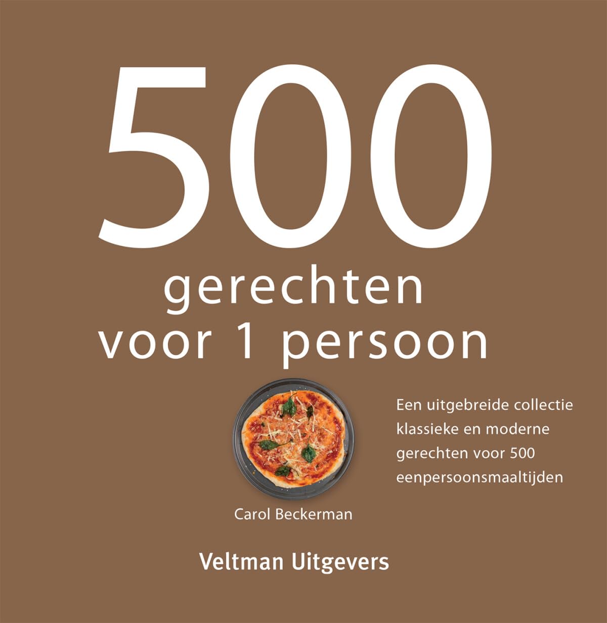 500 recepten voor 1 persoon: een uitgebreide collectie klassieke en moderne gerechten voor 500 eenpersoonsmaaltijden Cooking & Enjoying