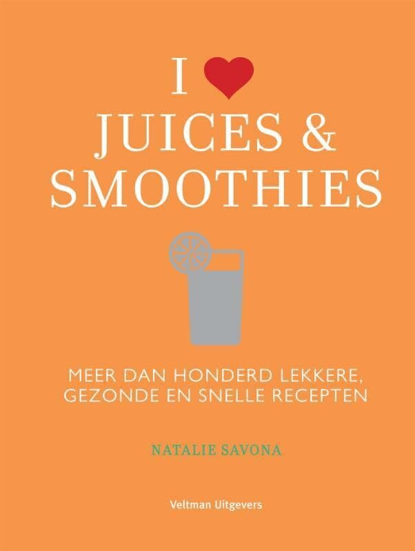I love juices & smoothies: meer dan honderd lekkere, gezonde en snelle recepten book