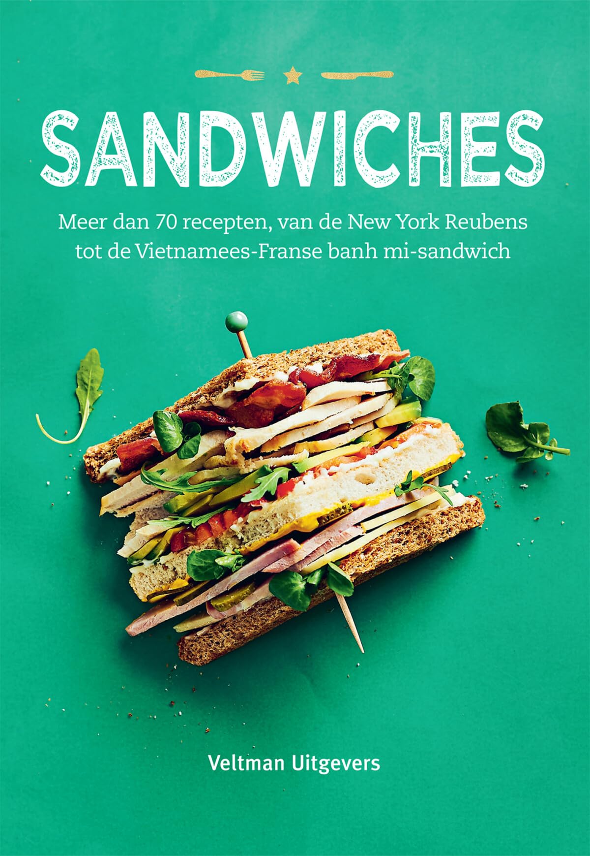 Sandwiches: meer dan 70 recepten, van de New York Reubens tot de Vietnamees-Franse banh mi-sandwich book
