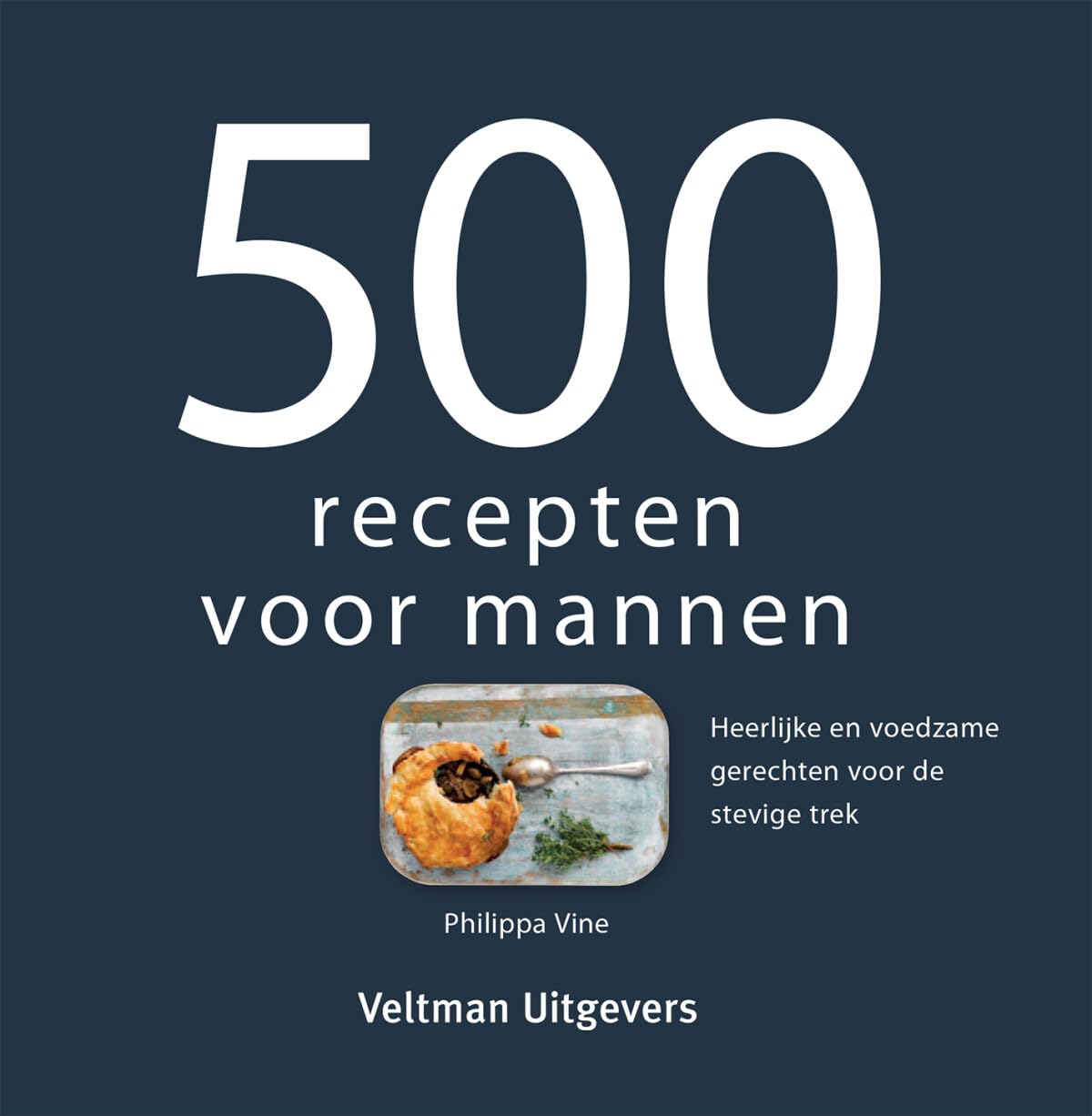 500 recepten voor mannen: heerlijke en voedzame gerechten voor de stevige trek Leisure, Home & Garden