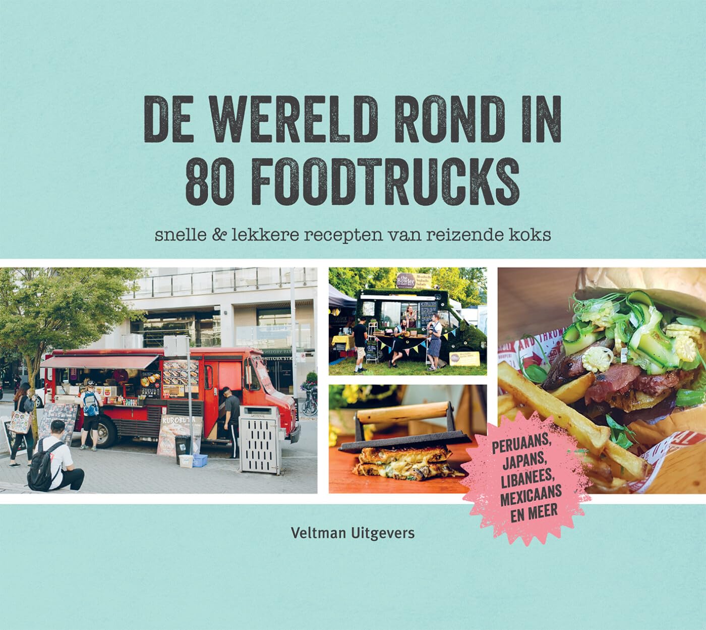 De wereld rond in 80 foodtrucks: snelle & lekkere recepten van reizende koks book