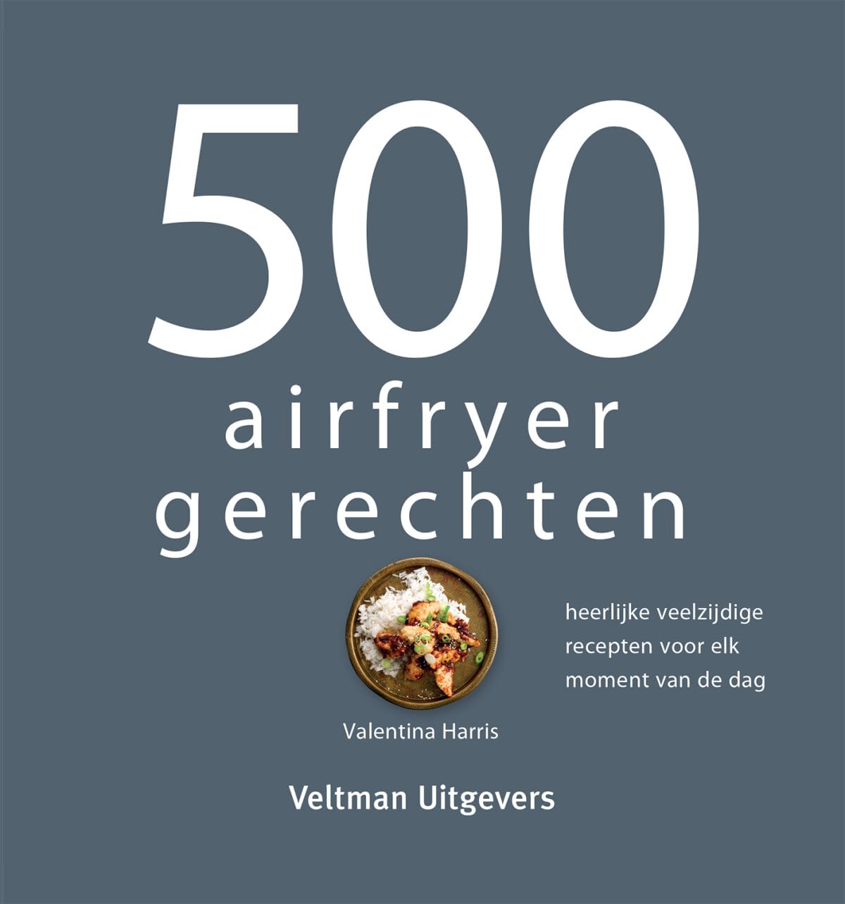 500 airfryer gerechten: heerlijke veelzijdige recepten voor elk moment van de dag Cooking & Enjoying