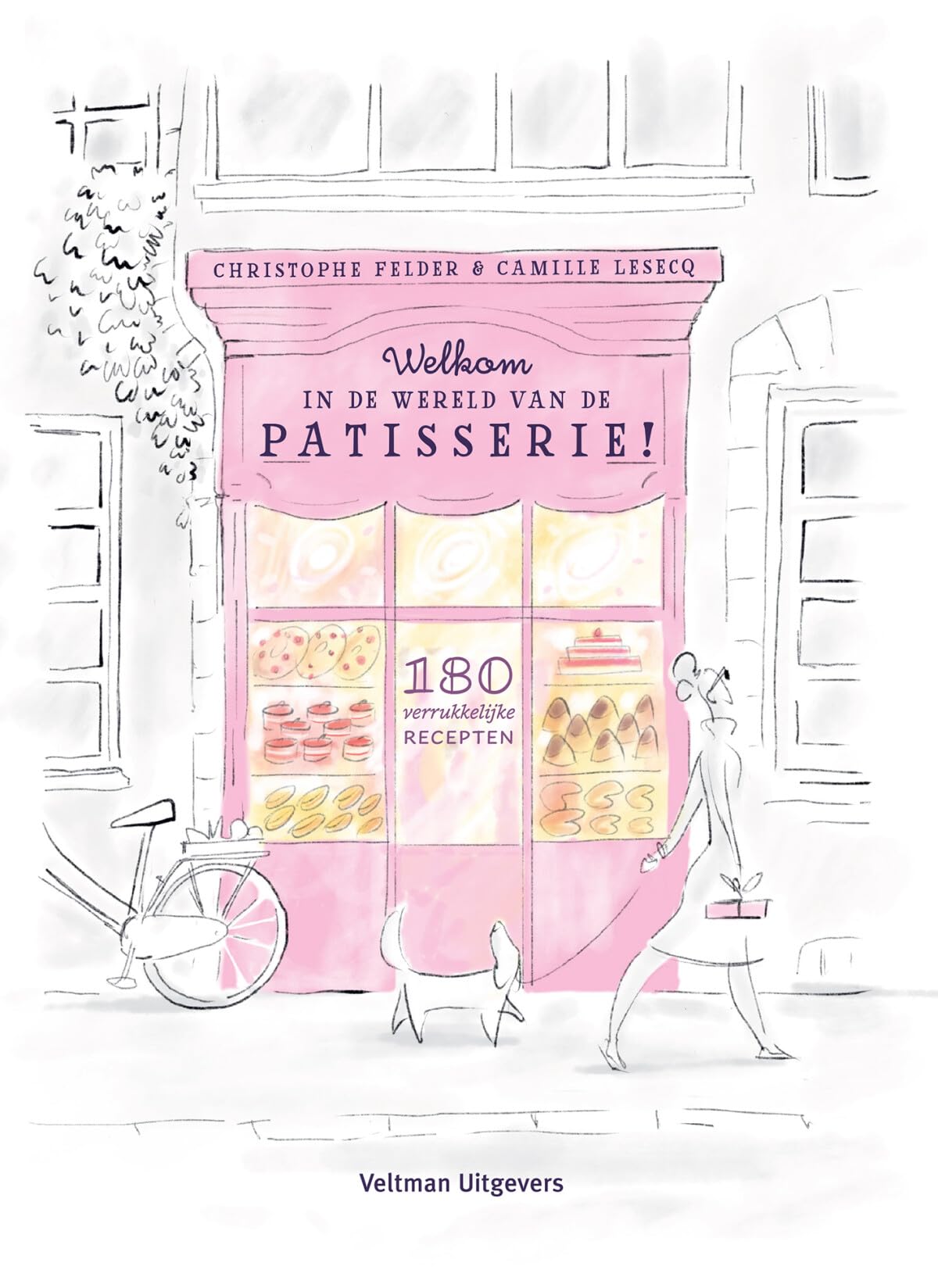 Welkom in de wereld van de patisserie!: 180 verrukkelijke recepten book