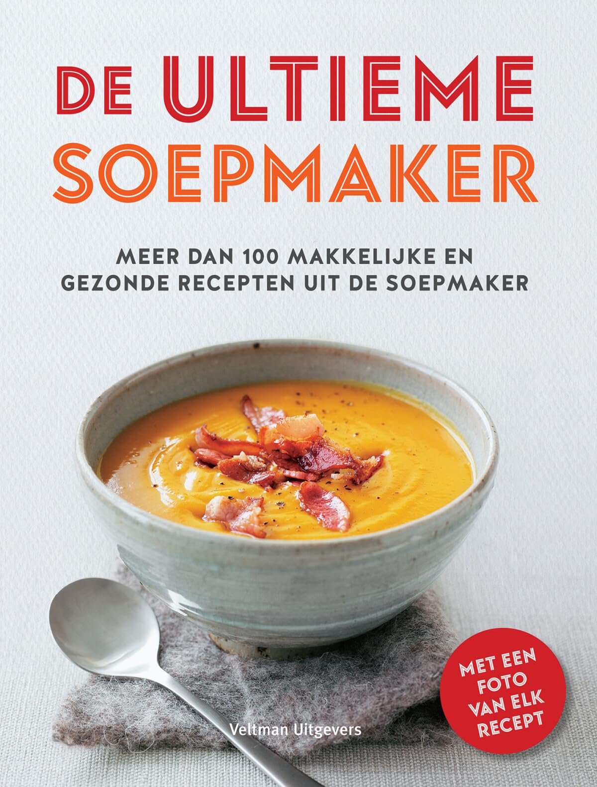 De ultieme soepmaker: meer dan 100 makkelijke en gezonde recepten uit de soepmaker book