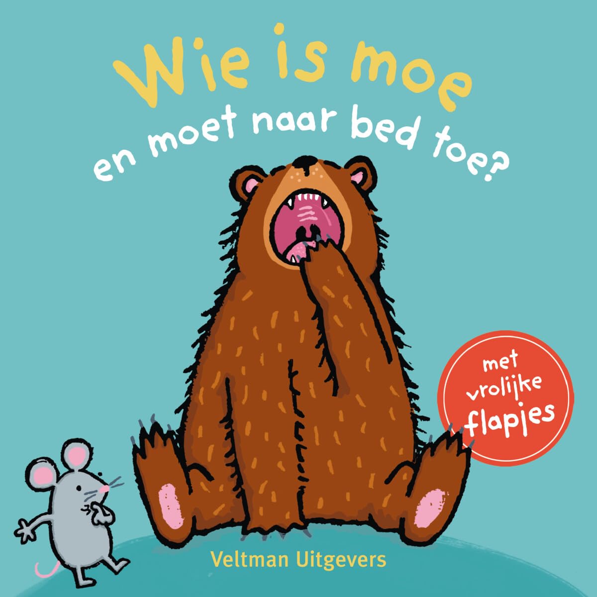 Wie is moe en moet naar bed toe?: met vrolijke flapjes book