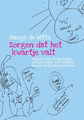 Zorgen dat het kwartje valt: dagboek van de opvoeding van een puber met autisme en een verslavingsprobleem book