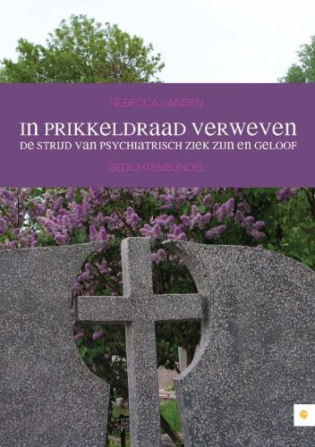 In prikkeldraad verweven: de strijd van psychiatrisch ziek zijn en geloof book