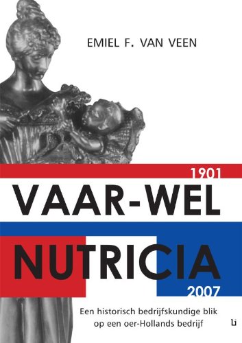 Vaar-wel Nutricia: een historisch bedrijfskundige blik op een oer-Hollands bedrijf Memories