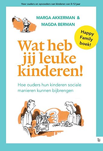 Wat heb jij leuke kinderen!: hoe ouders hun kinderen sociale manieren kunnen bijbrengen book