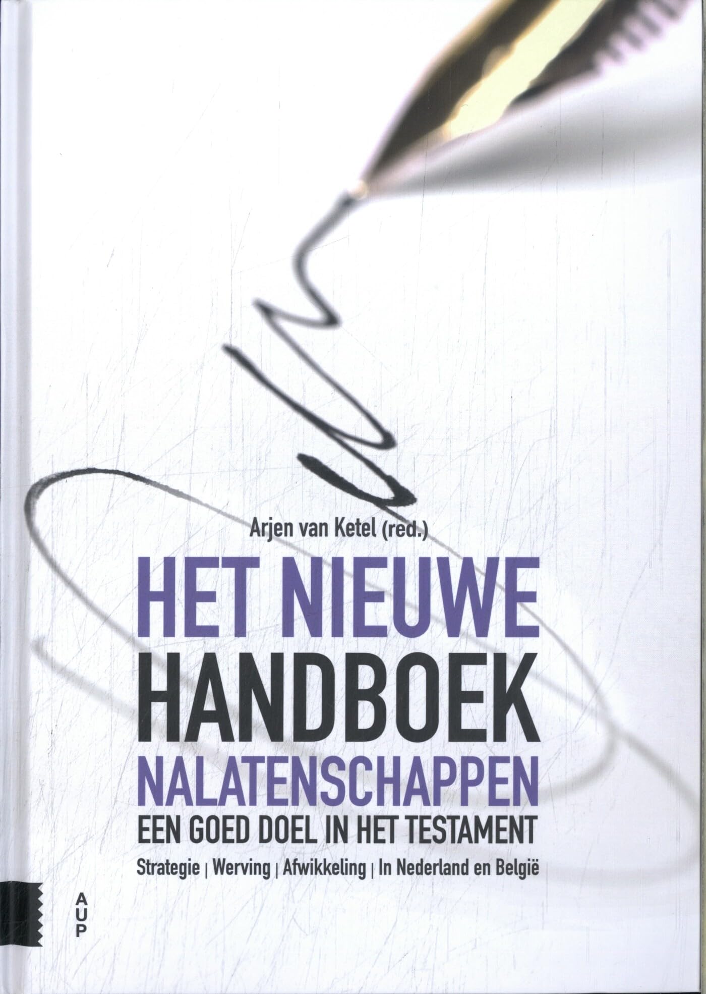 Het nieuwe handboek nalatenschappen: een goed doel in het testament : strategie, werving, afwikkeling, in Nederland en België Law