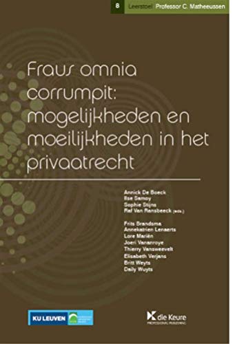 Fraus omnia corrumpit: mogelijkheden en moeilijkheden in het privaatrecht (Leerstoel professor Constant Matheeussen, 8) Law
