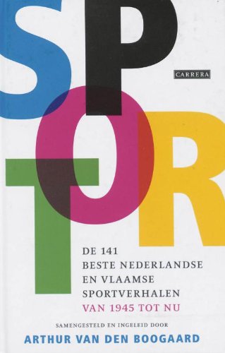Sport: de 141 Nederlandse en Vlaamse sportverhalen van 1945 tot nu book