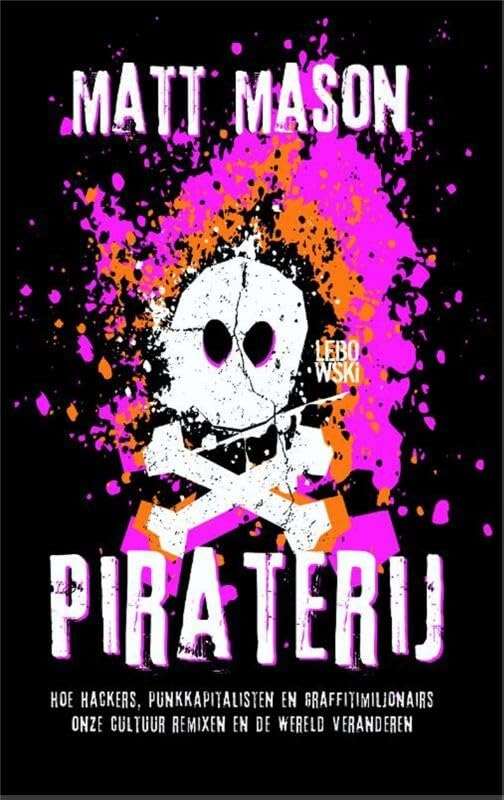 Piraterij: hoe hackers, punkkapitalisten en graffitimiljonairs onze cultuur remixen en de wereld veranderen book